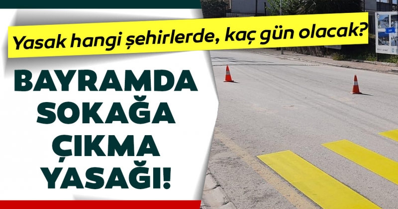 Sokağa çıkma yasağı ne zaman? Bayramda sokağa çıkma yasağı var mı, kaç gün olacak? Sokağa çıkma yasağı ne zaman? Bayramda sokağa çıkma yasağı var mı, kaç gün olacak?